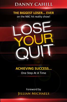 Lose Your Quit: Achieving Success...One Step at a Time LOSE YOUR QUIT [ Danny Cahill ]