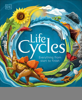 Life Cycles: Everything from Start to Finish LIFE CYCLES （DK Life Cycles） [ Dk ]