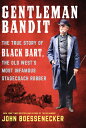 Gentleman Bandit: The True Story of Black Bart, the Old West's Most Infamous Stagecoach Robber GENTLEMAN BANDIT -LP [ John Boessenecker ]