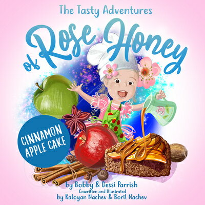 The Tasty Adventures of Rose Honey: Cinnamon Apple Cake: (Rose Honey Childrens' Book) TASTY ADV OF ROSE HONEY CINNAM （Tasty Adventures of Rose Honey） 