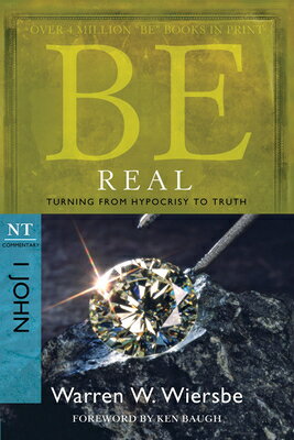 Be Real: Turning from Hypocrisy to Truth: NT Commentary I John BE REAL 2/E （Be Series Commentary） [ Warren W. Wiersbe ]