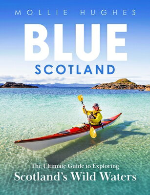 Blue Scotland: The Ultimate Guide to Exploring Scotland's Wild Waters