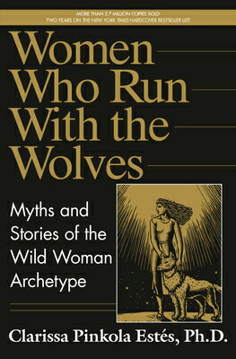 Women Who Run with the Wolves: Myths and Stories of the Wild Woman Archetype WOMEN WHO RUN W/THE W [ Clarissa Pinkola Estes ]