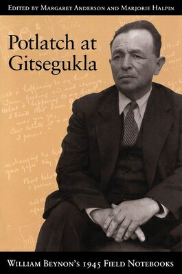 Potlatch at Gitsegukla: William Beynon's 1945 Field Notebooks POTLATCH AT GITSEGUKLA 