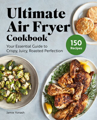 Ultimate Air Fryer Cookbook: Your Essential Guide to Crispy, Juicy, Roasted Perfection ULTIMATE AIR FRYER CKBK [ Jamie Yonash ]
