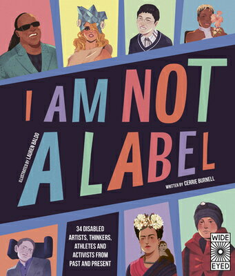 I Am Not a Label: 34 Disabled Artists, Thinkers, Athletes and Activists from Past and Present I AM NOT A LABEL 