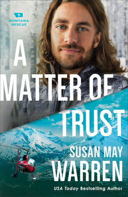A Matter of Trust MATTER OF TRUST （Montana Rescue） [ Susan May Warren ]