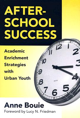 After-School Success: Academic Enrichment Strategies with Urban Youth AFTER SCHOOL SUCCESS [ Anne Bouie ]