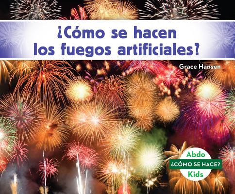 Como Se Hacen Los Fuegos Artificiales? (How Is a Firework Made?) SPA-COMO SE HACEN LOS FUEGOS A （Como Se Hace? Set 2） 