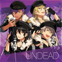 「あんさんぶるスターズ!」ユニットソングCD Vol.1「UNDEAD」 [ UNDEAD ]