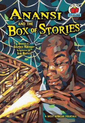 Anansi and the Box of Stories: A West African Folktale ANANSI & THE BOX OF STORIES （On My Own Folklore） 