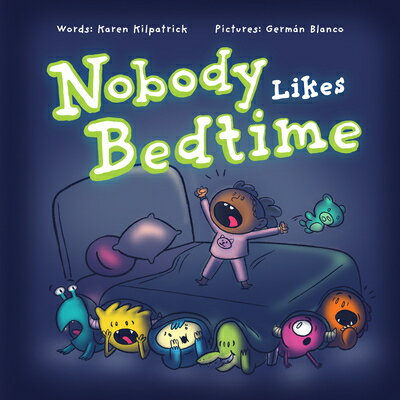 Nobody Likes Bedtime NOBODY LIKES BEDTIME （Nobody Likes） [ Karen Kilpatrick ]