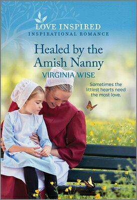 Healed by the Amish Nanny: An Uplifting Inspirational Romance HEALED BY THE AMISH NANNY ORIG [ Virginia Wise ]