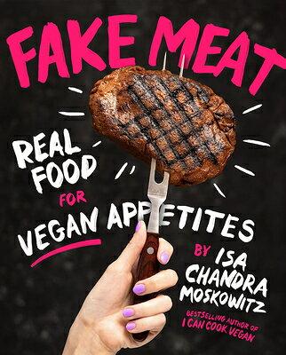 Fake Meat: Real Food for Vegan Appetites FAKE MEAT [ Isa Chandra Moskowitz ]