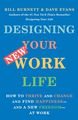 Designing Your New Work Life: How to Thrive and Change and Find Happiness--And a New Freedom--At Wor DESIGNING YOUR NEW WORK LIFE [ Bill Burnett ]