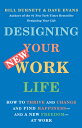 Designing Your New Work Life: How to Thrive and Change and Find Happiness--And a New Freedom--At Wor DESIGNING YOUR NEW WORK LIFE Bill Burnett