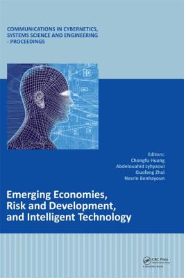 Emerging Economies, Risk and Development, and Intelligent Technology: Proceedings of the 5th Interna EMERGING ECONOMIES RISK & DEVE （Communications in Cybernetics, Systems Science and Engineeri） [ Chongfu Huang ]