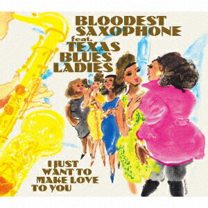 楽天楽天ブックスI JUST WANT TO MAKE LOVE TO YOU [ BLOODEST SAXOPHONE feat.Texas Blues Ladies ]