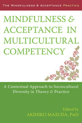 Mindfulness and Acceptance in Multicultural Competency: A Contextual Approach to Sociocultural Diver MINDFULNESS & ACCEPTANCE IN MU （Context Press Mindfulness and Acceptance Practica） 