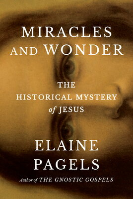 Miracles and Wonder: The Historical Mystery of Jesus MIRACLES & WONDER [ Elaine Pagels ]
