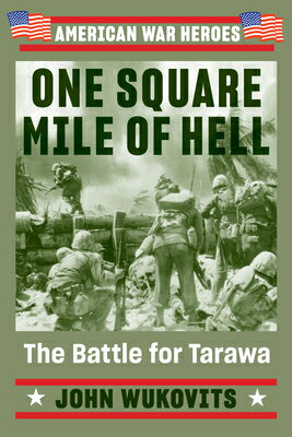 One Square Mile of Hell: The Battle for Tarawa 1 SQUARE MILE OF HELL （American War Heroes） [ John Wukovits ]