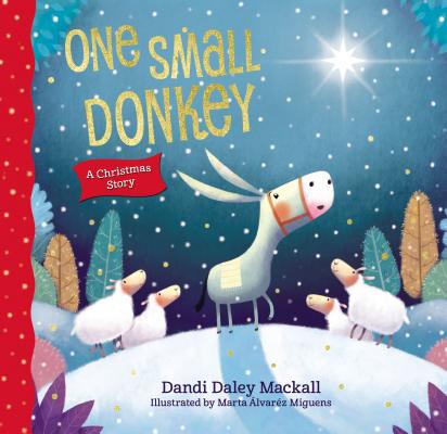 One Small Donkey: A Christmas Story 1 SMALL DONKEY [ Dandi Daley Mackall ]