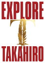 EXPLORE (3CD＋3DVD) EXILE TAKAHIRO