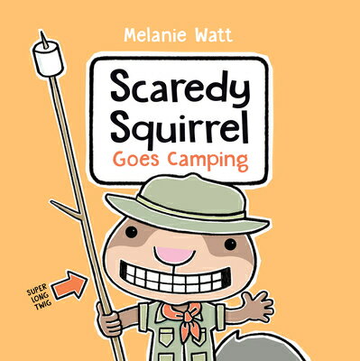 Scaredy Squirrel Goes Camping SCAREDY SQUIRREL GOES CAMPING （Scaredy Squirrel） [ Melanie Watt ]