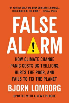 False Alarm: How Climate Change Panic Costs Us Trillions, Hurts the Poor, and Fails to Fix the Plane