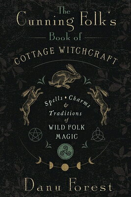 The Cunning Folk's Book of Cottage Witchcraft: Spells, Charms & Traditions of Wild Folk Magic CUNNING FOLKS BK OF COTTAGE WI [ Danu Forest ]
