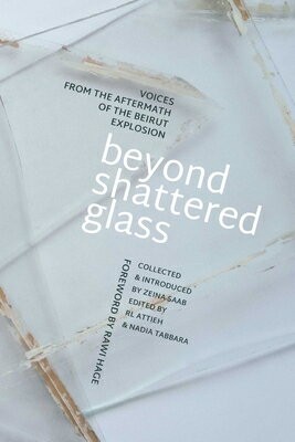 Beyond Shattered Glass: Voices from the Aftermath of the Beirut Explosion BEYOND SHATTERED GLASS Zeina Saab
