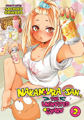 Nakamura-San, the Uninvited Gyaru Vol. 2 NAKAMURA-SAN THE UNINVITED GYA （Nakamura-San, the Uninvited Gyaru） [ Sachiko Orihara ]