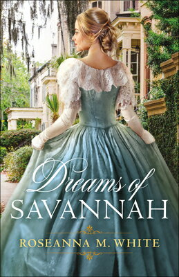 Dreams of Savannah DREAMS OF SAVANNAH [ Roseanna M. White ]