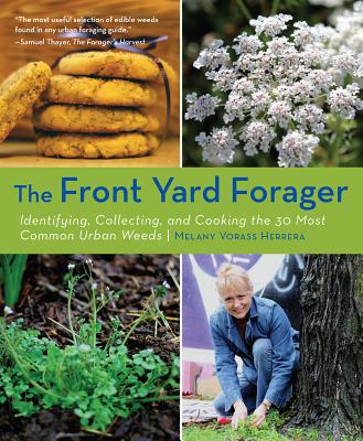 Front Yard Forager: Identifying, Collecting, and Cooking the 30 Most Common Urban Weeds FRONT YARD FORAGER [ Melany Vorass ]