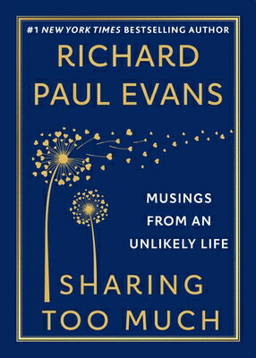 Sharing Too Much: Musings from an Unlikely Life SHARING TOO MUCH [ Richard Paul Evans ]