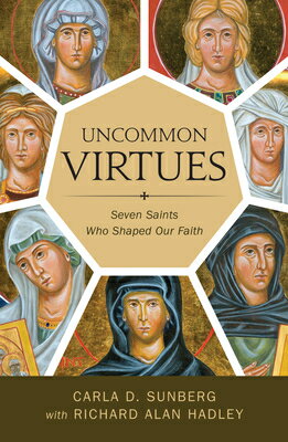 Uncommon Virtues: Seven Saints Who Shaped Our Faith UNCOMMON VIRTUES Carla D. Sunberg