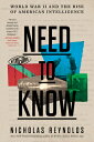 Need to Know: World War II and the Rise of American Intelligence NEED TO KNOW [ ...