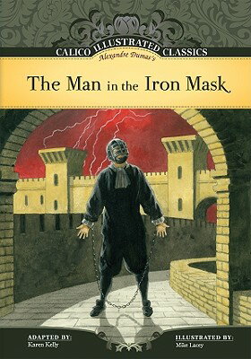 Man in the Iron Mask MAN IN THE IRON MASK （Calico Illustrated Classics Set 2） [ Alexandre Dumas ]