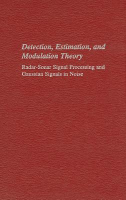 Detection, Estimation, and Modulation Theory: Radar-Sonar Signal Processing and Gaussian Signals in DETECTION ESTIMATION MODULAT Harry L. Van Trees