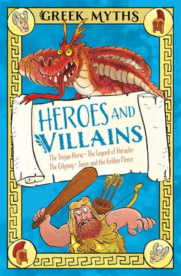 Greek Myths: Heroes and Villains: The Trojan Horse, the Legend of Heracles, the Odyssey, Jason and t GREEK MYTHS HEROES & VILLAINS 