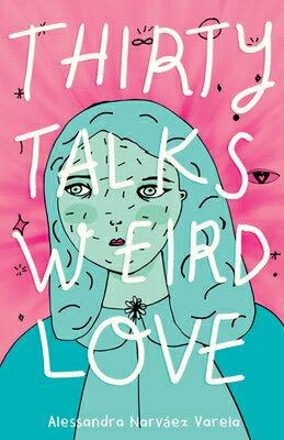 Thirty Talks Weird Love 30 TALKS WEIRD LOVE [ Alessandra Narvaez Varela ]