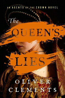The Queen's Lies QUEENS LIES （An Agents of the Crown Novel） [ Oliver Clements ]