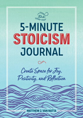 The 5-Minute Stoicism Journal: Create Space for Joy, Positivity, and Reflection 5-MIN STOICISM JOURNAL [ Matthew Van Natta ]