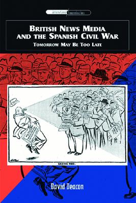 British News Media and the Spanish Civil War: Tomorrow May Be Too Late