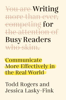 Writing for Busy Readers: Communicate More Effectively in the Real World WRITING FOR BUSY READERS Todd Rogers