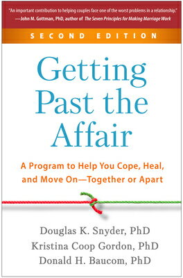 Getting Past the Affair: A Program to Help You Cope, Heal, and Move On--Together or Apart GETTING PAST THE AFFAIR 2/E Douglas K. Snyder