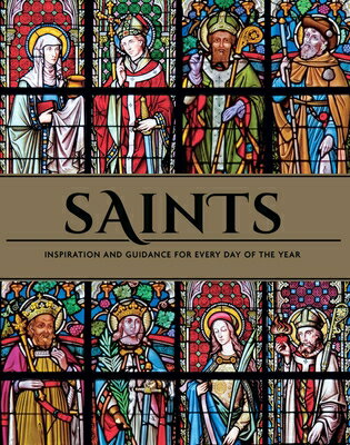 Saints: Inspiration and Guidance for Every Day of the Year Book of Saints Rediscover the Saints SAINTS [ Weldon Owen ]