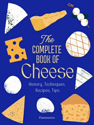 The Complete Book of Cheese: History, Techniques, Recipes, Tips COMP BK OF CHEESE [ Anne-Laure Pham ]