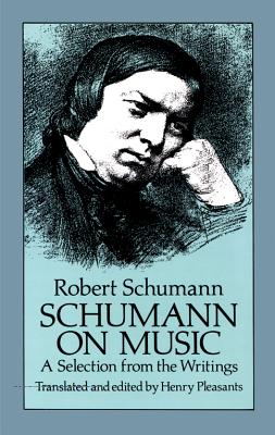 Schumann on Music: A Selection from the Writings SCHUMANN ON MUSIC （Dover Books on Music: Composers） [ Robert Schumann ]