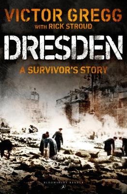 Dresden: A Survivor's Story, February 1945 DRESDEN [ Victor Gregg ]